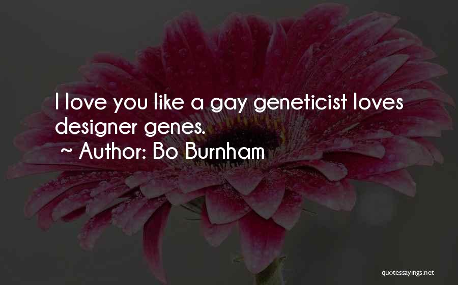 Bo Burnham Quotes: I Love You Like A Gay Geneticist Loves Designer Genes.