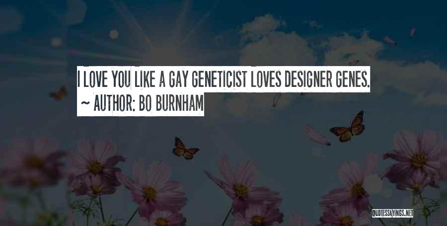 Bo Burnham Quotes: I Love You Like A Gay Geneticist Loves Designer Genes.