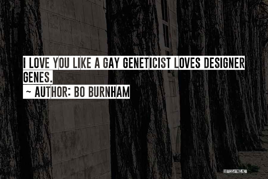 Bo Burnham Quotes: I Love You Like A Gay Geneticist Loves Designer Genes.