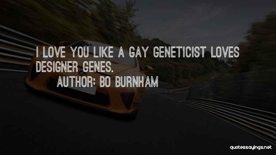 Bo Burnham Quotes: I Love You Like A Gay Geneticist Loves Designer Genes.