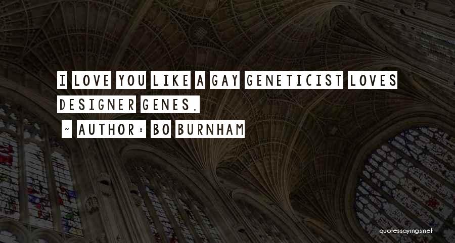 Bo Burnham Quotes: I Love You Like A Gay Geneticist Loves Designer Genes.