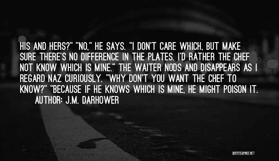 J.M. Darhower Quotes: His And Hers? No, He Says. I Don't Care Which, But Make Sure There's No Difference In The Plates. I'd