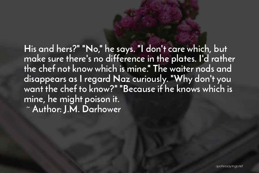 J.M. Darhower Quotes: His And Hers? No, He Says. I Don't Care Which, But Make Sure There's No Difference In The Plates. I'd