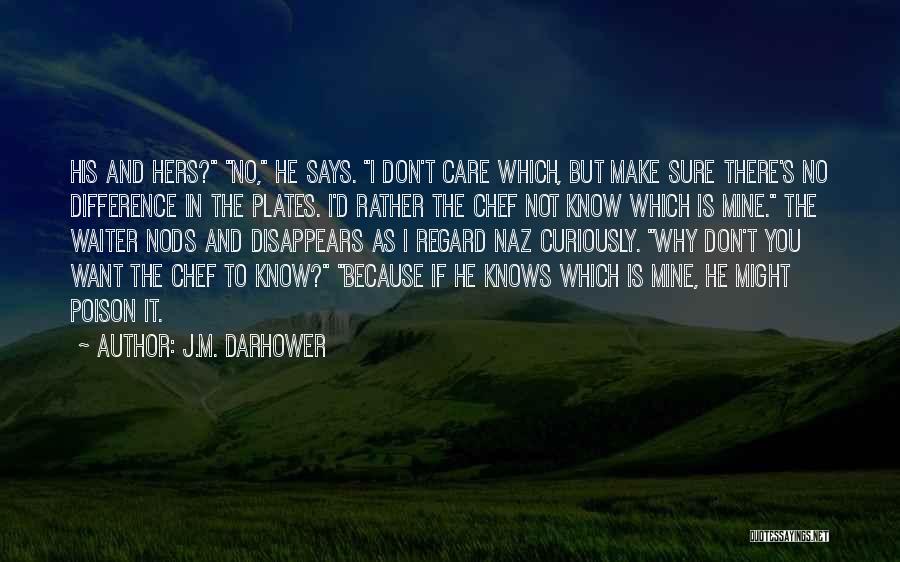 J.M. Darhower Quotes: His And Hers? No, He Says. I Don't Care Which, But Make Sure There's No Difference In The Plates. I'd