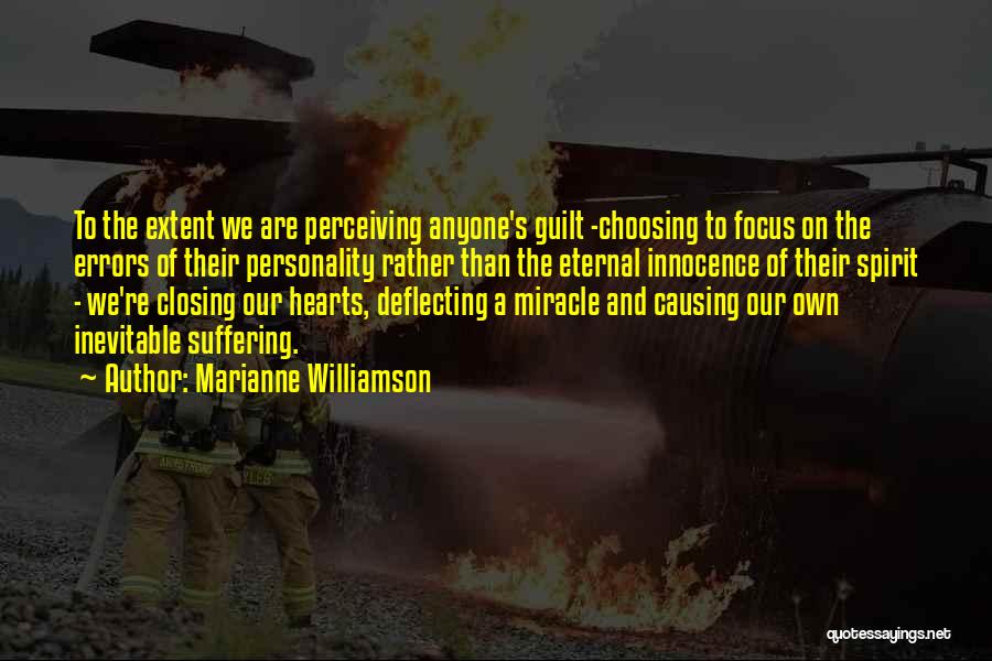 Marianne Williamson Quotes: To The Extent We Are Perceiving Anyone's Guilt -choosing To Focus On The Errors Of Their Personality Rather Than The