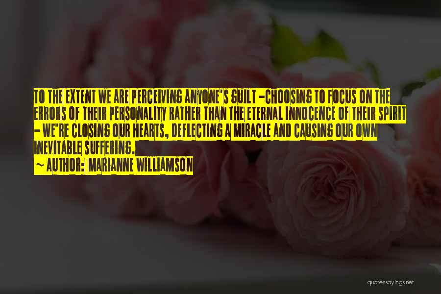 Marianne Williamson Quotes: To The Extent We Are Perceiving Anyone's Guilt -choosing To Focus On The Errors Of Their Personality Rather Than The
