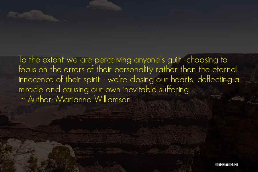 Marianne Williamson Quotes: To The Extent We Are Perceiving Anyone's Guilt -choosing To Focus On The Errors Of Their Personality Rather Than The