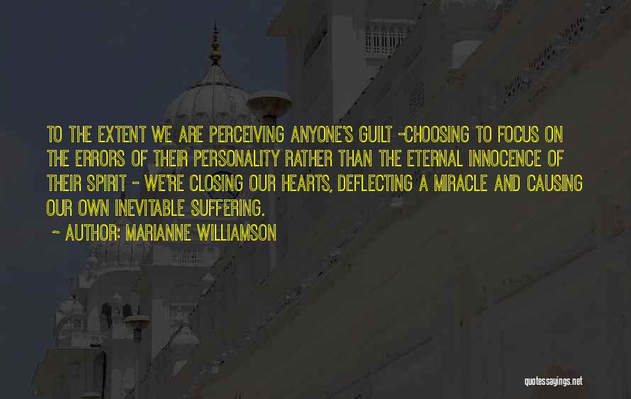 Marianne Williamson Quotes: To The Extent We Are Perceiving Anyone's Guilt -choosing To Focus On The Errors Of Their Personality Rather Than The