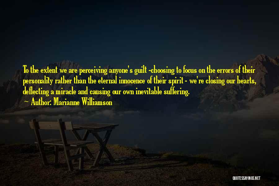 Marianne Williamson Quotes: To The Extent We Are Perceiving Anyone's Guilt -choosing To Focus On The Errors Of Their Personality Rather Than The