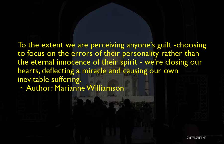 Marianne Williamson Quotes: To The Extent We Are Perceiving Anyone's Guilt -choosing To Focus On The Errors Of Their Personality Rather Than The