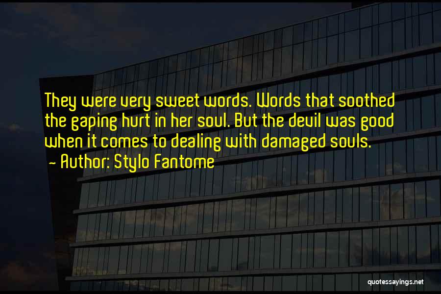 Stylo Fantome Quotes: They Were Very Sweet Words. Words That Soothed The Gaping Hurt In Her Soul. But The Devil Was Good When