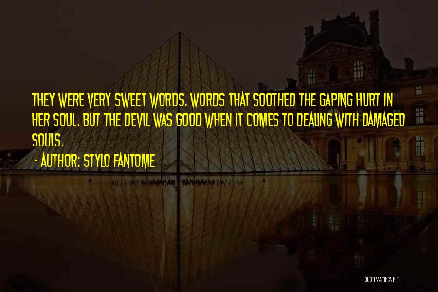 Stylo Fantome Quotes: They Were Very Sweet Words. Words That Soothed The Gaping Hurt In Her Soul. But The Devil Was Good When