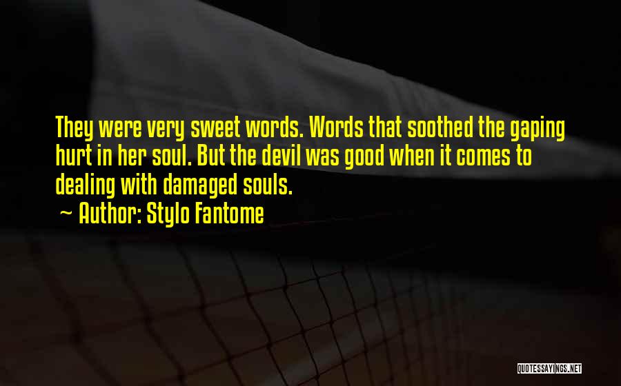Stylo Fantome Quotes: They Were Very Sweet Words. Words That Soothed The Gaping Hurt In Her Soul. But The Devil Was Good When