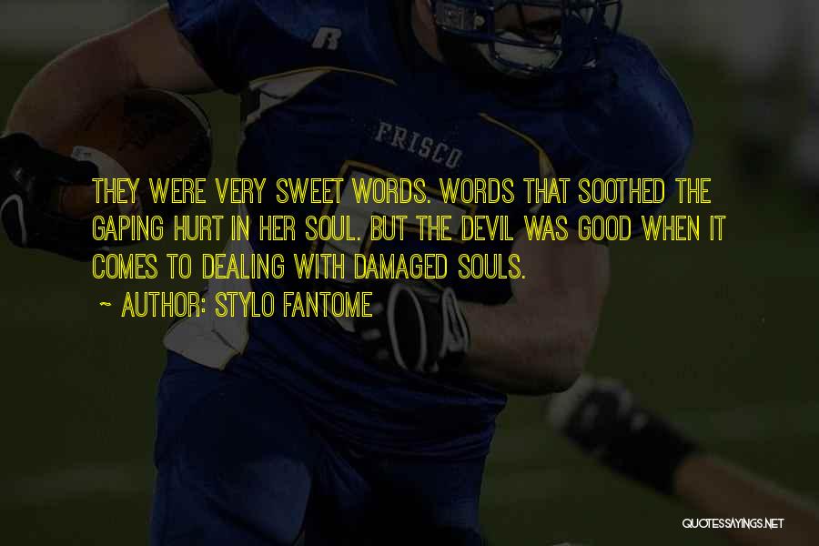 Stylo Fantome Quotes: They Were Very Sweet Words. Words That Soothed The Gaping Hurt In Her Soul. But The Devil Was Good When