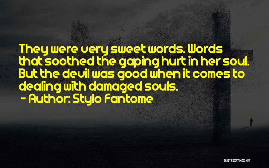 Stylo Fantome Quotes: They Were Very Sweet Words. Words That Soothed The Gaping Hurt In Her Soul. But The Devil Was Good When