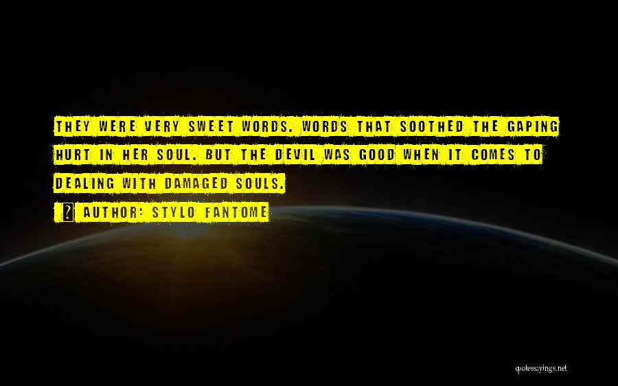 Stylo Fantome Quotes: They Were Very Sweet Words. Words That Soothed The Gaping Hurt In Her Soul. But The Devil Was Good When