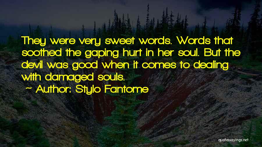 Stylo Fantome Quotes: They Were Very Sweet Words. Words That Soothed The Gaping Hurt In Her Soul. But The Devil Was Good When