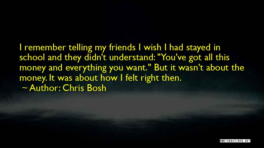 Chris Bosh Quotes: I Remember Telling My Friends I Wish I Had Stayed In School And They Didn't Understand: You've Got All This