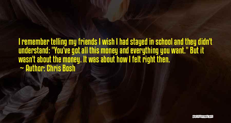 Chris Bosh Quotes: I Remember Telling My Friends I Wish I Had Stayed In School And They Didn't Understand: You've Got All This