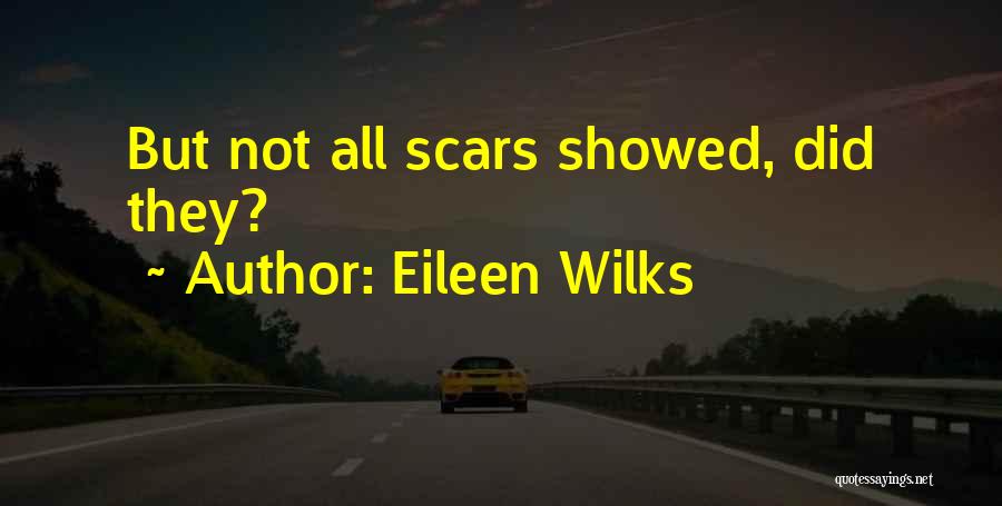 Eileen Wilks Quotes: But Not All Scars Showed, Did They?