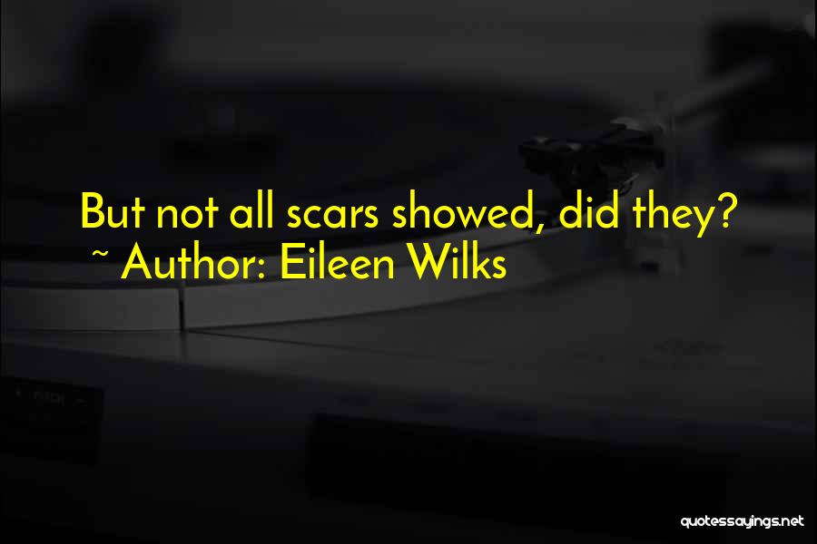 Eileen Wilks Quotes: But Not All Scars Showed, Did They?