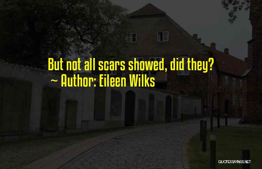 Eileen Wilks Quotes: But Not All Scars Showed, Did They?