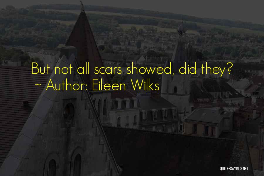 Eileen Wilks Quotes: But Not All Scars Showed, Did They?