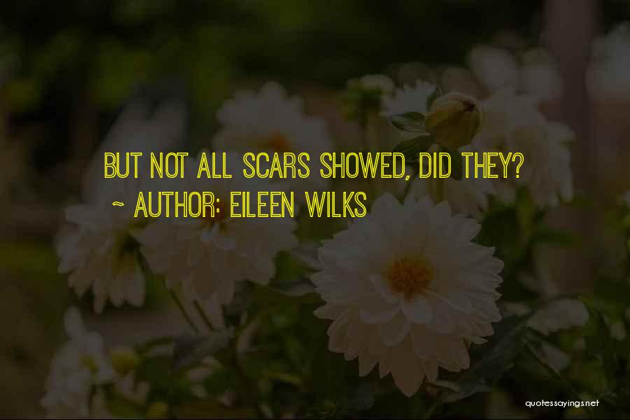 Eileen Wilks Quotes: But Not All Scars Showed, Did They?