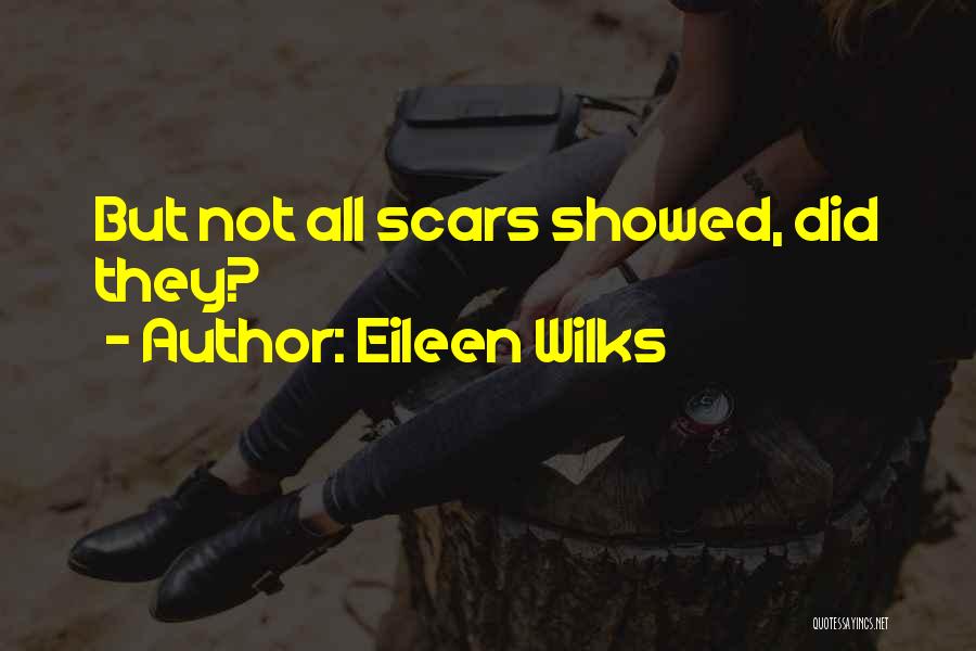 Eileen Wilks Quotes: But Not All Scars Showed, Did They?