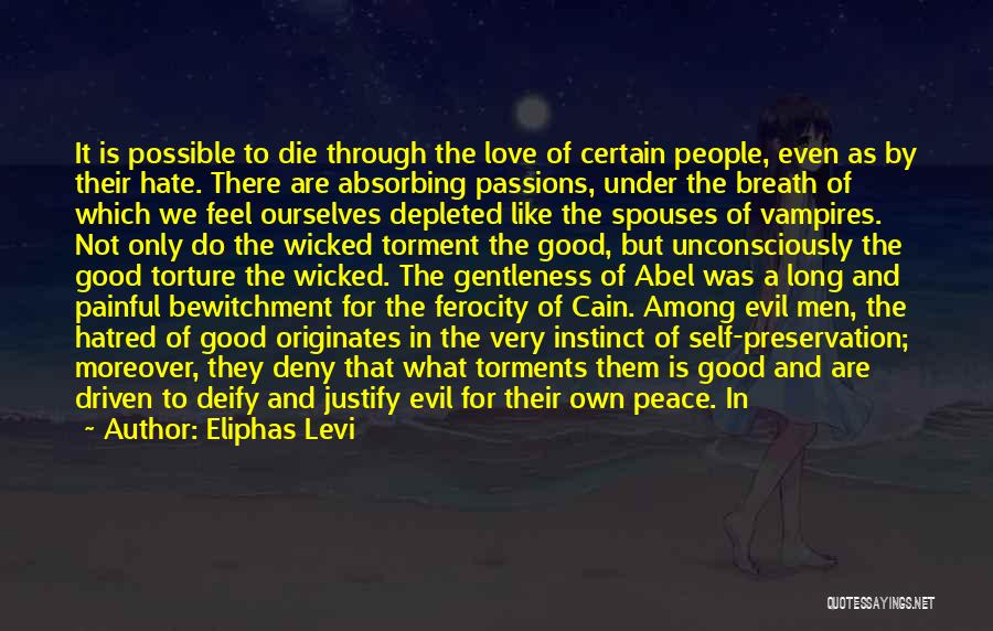 Eliphas Levi Quotes: It Is Possible To Die Through The Love Of Certain People, Even As By Their Hate. There Are Absorbing Passions,