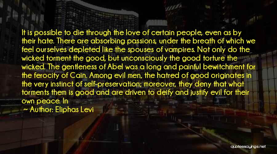 Eliphas Levi Quotes: It Is Possible To Die Through The Love Of Certain People, Even As By Their Hate. There Are Absorbing Passions,