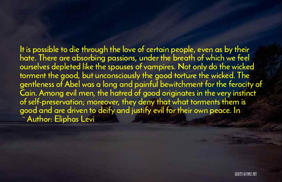 Eliphas Levi Quotes: It Is Possible To Die Through The Love Of Certain People, Even As By Their Hate. There Are Absorbing Passions,