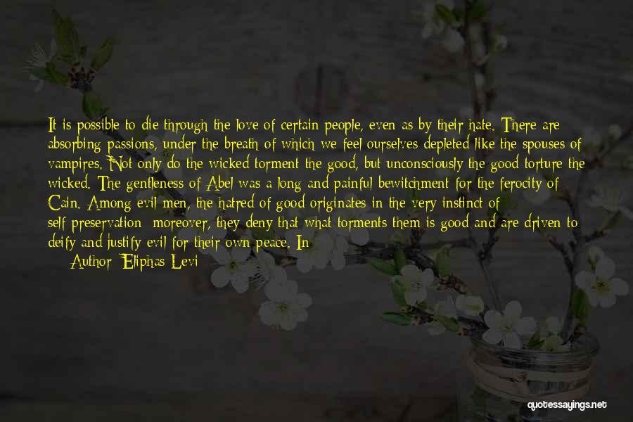 Eliphas Levi Quotes: It Is Possible To Die Through The Love Of Certain People, Even As By Their Hate. There Are Absorbing Passions,