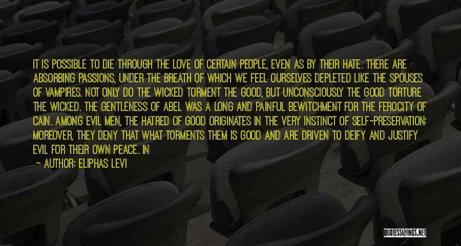 Eliphas Levi Quotes: It Is Possible To Die Through The Love Of Certain People, Even As By Their Hate. There Are Absorbing Passions,