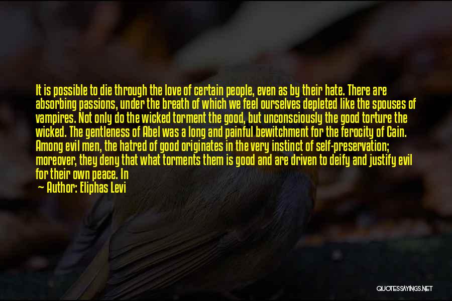 Eliphas Levi Quotes: It Is Possible To Die Through The Love Of Certain People, Even As By Their Hate. There Are Absorbing Passions,