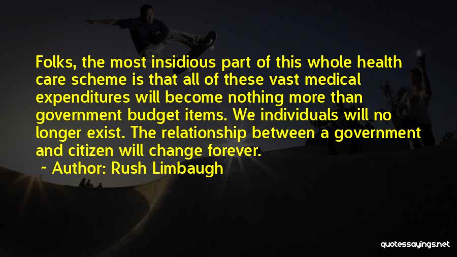 Rush Limbaugh Quotes: Folks, The Most Insidious Part Of This Whole Health Care Scheme Is That All Of These Vast Medical Expenditures Will