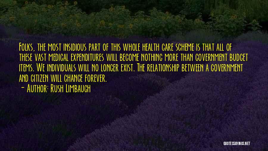 Rush Limbaugh Quotes: Folks, The Most Insidious Part Of This Whole Health Care Scheme Is That All Of These Vast Medical Expenditures Will
