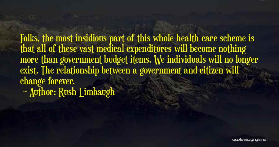Rush Limbaugh Quotes: Folks, The Most Insidious Part Of This Whole Health Care Scheme Is That All Of These Vast Medical Expenditures Will