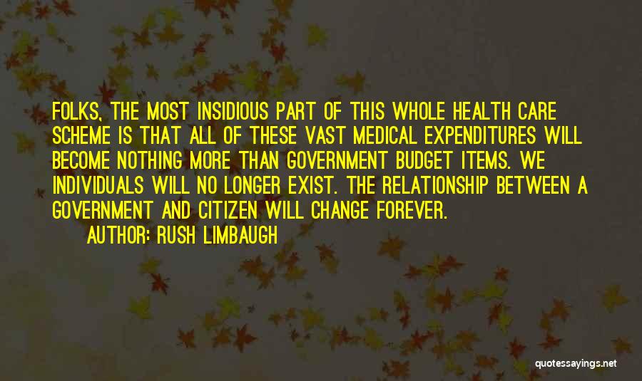 Rush Limbaugh Quotes: Folks, The Most Insidious Part Of This Whole Health Care Scheme Is That All Of These Vast Medical Expenditures Will