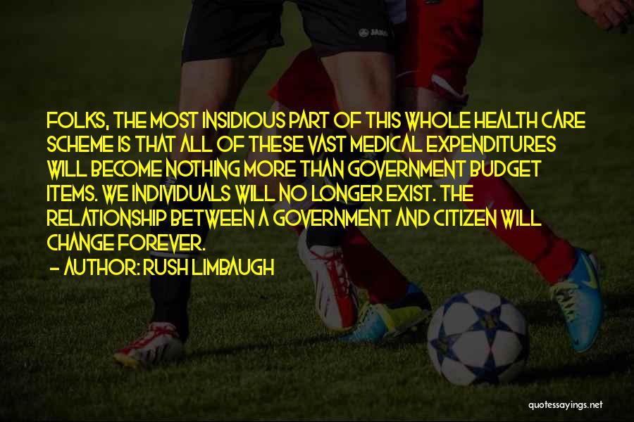 Rush Limbaugh Quotes: Folks, The Most Insidious Part Of This Whole Health Care Scheme Is That All Of These Vast Medical Expenditures Will