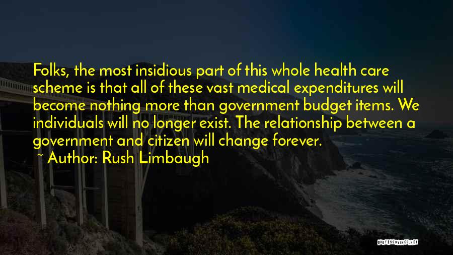 Rush Limbaugh Quotes: Folks, The Most Insidious Part Of This Whole Health Care Scheme Is That All Of These Vast Medical Expenditures Will