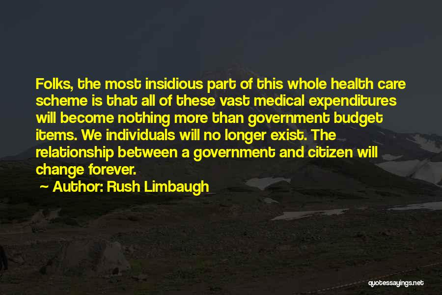 Rush Limbaugh Quotes: Folks, The Most Insidious Part Of This Whole Health Care Scheme Is That All Of These Vast Medical Expenditures Will