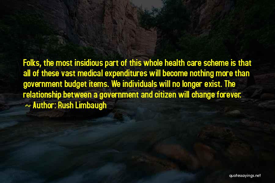 Rush Limbaugh Quotes: Folks, The Most Insidious Part Of This Whole Health Care Scheme Is That All Of These Vast Medical Expenditures Will