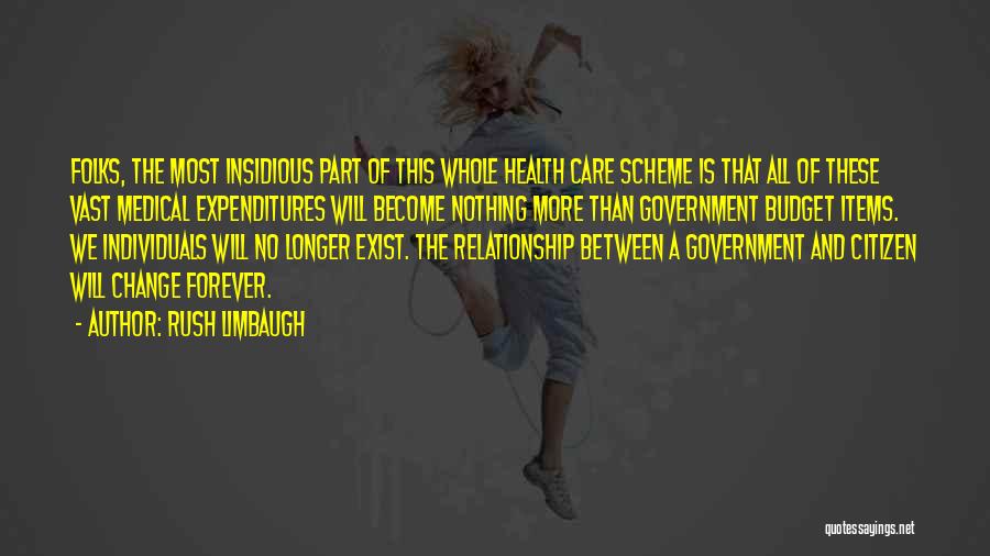 Rush Limbaugh Quotes: Folks, The Most Insidious Part Of This Whole Health Care Scheme Is That All Of These Vast Medical Expenditures Will