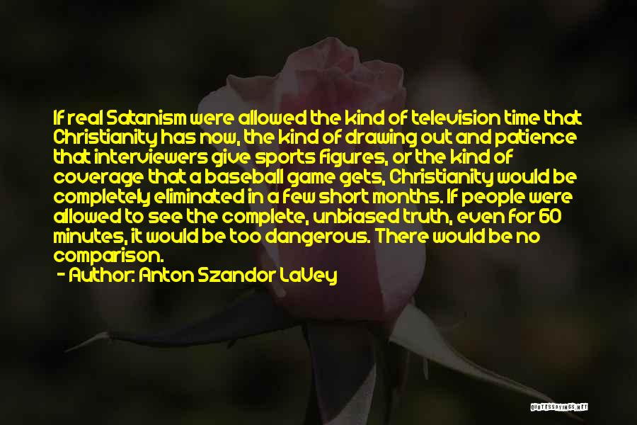 Anton Szandor LaVey Quotes: If Real Satanism Were Allowed The Kind Of Television Time That Christianity Has Now, The Kind Of Drawing Out And