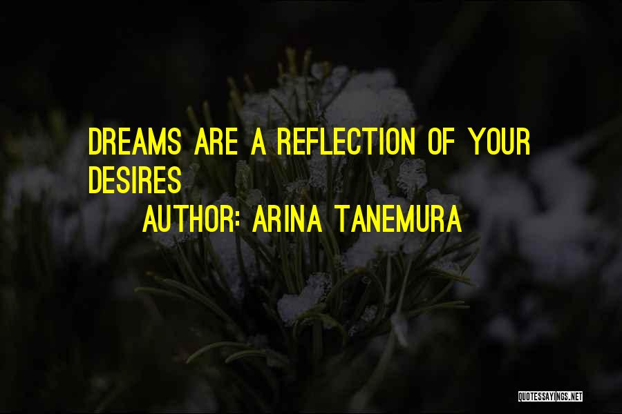 Arina Tanemura Quotes: Dreams Are A Reflection Of Your Desires