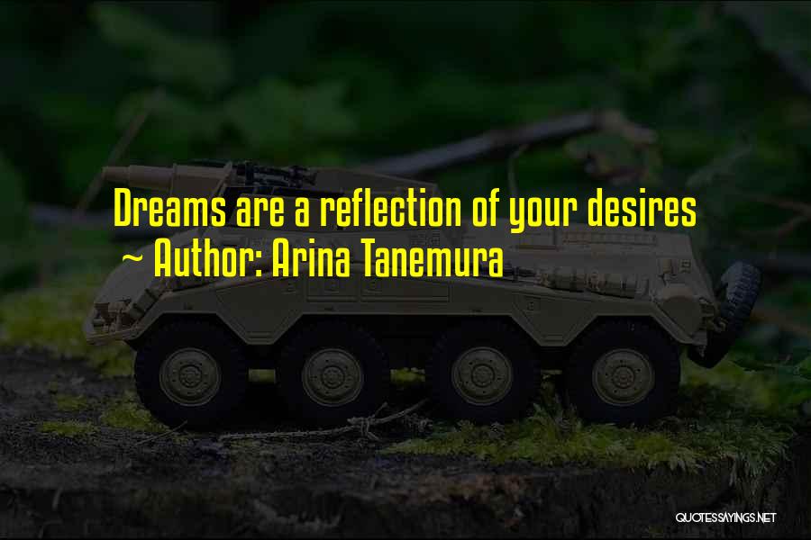 Arina Tanemura Quotes: Dreams Are A Reflection Of Your Desires