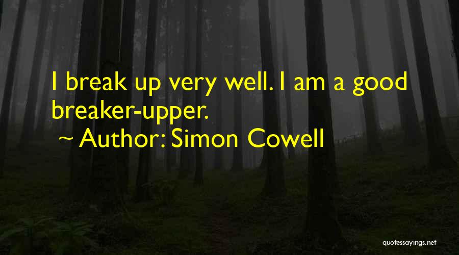 Simon Cowell Quotes: I Break Up Very Well. I Am A Good Breaker-upper.
