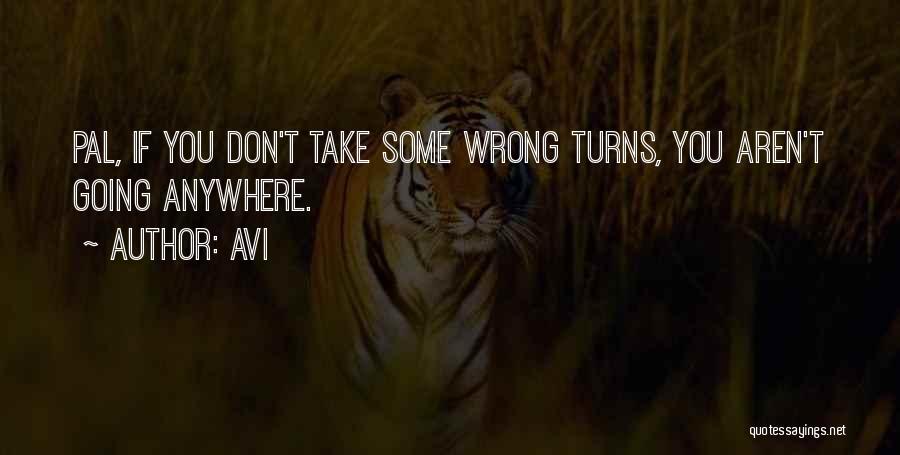 Avi Quotes: Pal, If You Don't Take Some Wrong Turns, You Aren't Going Anywhere.