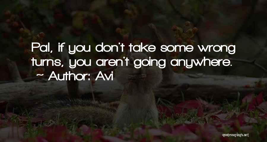 Avi Quotes: Pal, If You Don't Take Some Wrong Turns, You Aren't Going Anywhere.